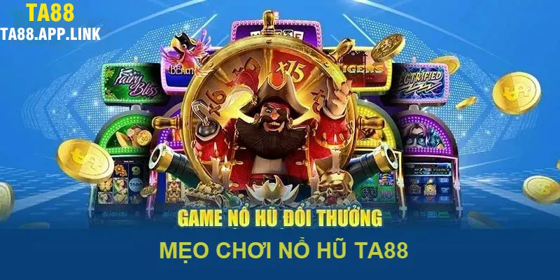 Mẹo chơi nổ hũ TA88