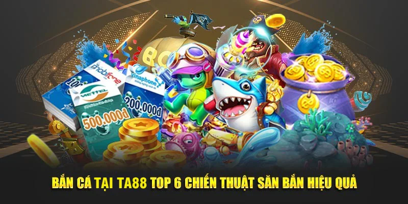 Chiến thuật bắn cá TA88