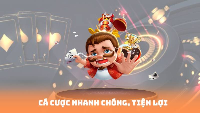 Cá cược nhanh chóng, tiện lợi