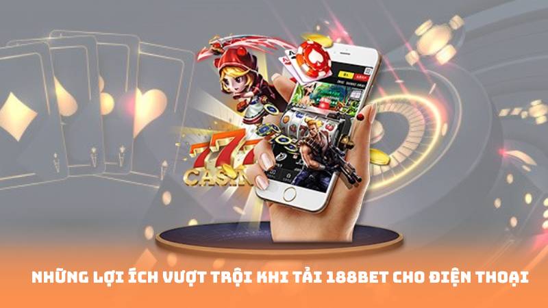 Những ưu điểm vượt trội của 188bet app